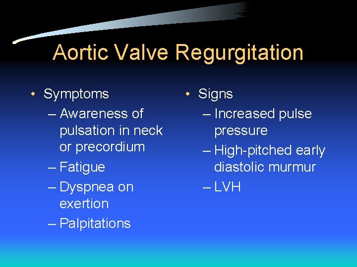 Aortic Valve Regurgitation • Symptoms – Awareness of pulsation in neck or precordium –