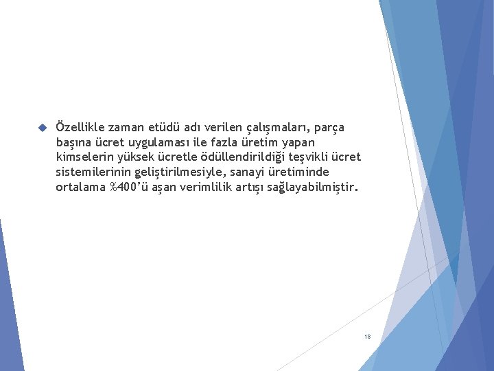  Özellikle zaman etüdü adı verilen çalışmaları, parça başına ücret uygulaması ile fazla üretim