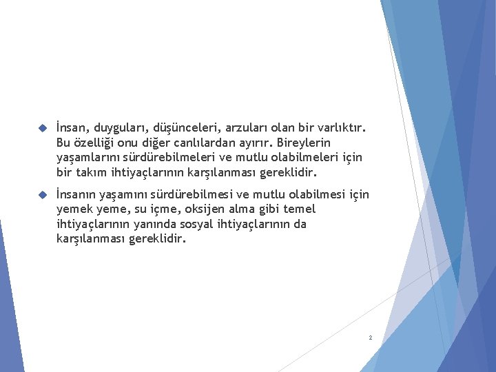  İnsan, duyguları, düşünceleri, arzuları olan bir varlıktır. Bu özelliği onu diğer canlılardan ayırır.