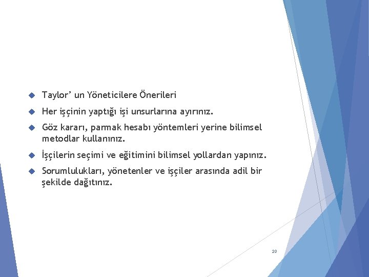  Taylor’ un Yöneticilere Önerileri Her işçinin yaptığı işi unsurlarına ayırınız. Göz kararı, parmak