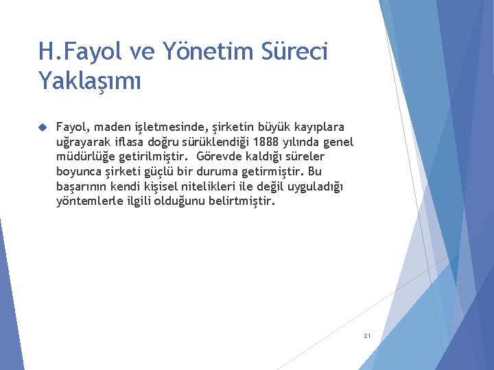 H. Fayol ve Yönetim Süreci Yaklaşımı Fayol, maden işletmesinde, şirketin büyük kayıplara uğrayarak iflasa