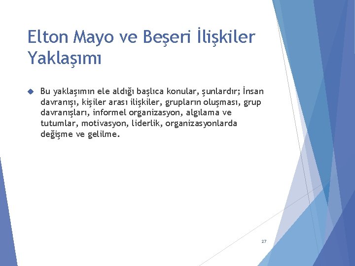 Elton Mayo ve Beşeri İlişkiler Yaklaşımı Bu yaklaşımın ele aldığı başlıca konular, şunlardır; İnsan