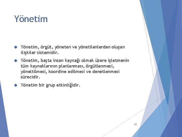 Yönetim Yönetim, örgüt, yöneten ve yönetilenlerden oluşan ilişkiler sistemidir. Yönetim, başta insan kaynağı olmak