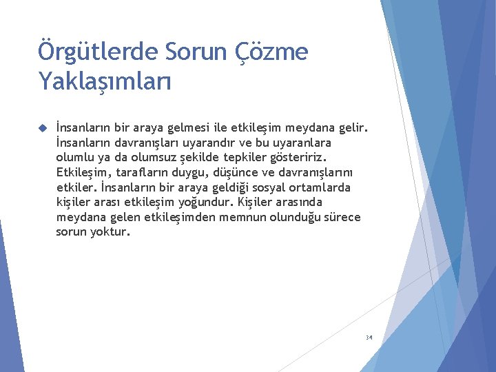 Örgütlerde Sorun Çözme Yaklaşımları İnsanların bir araya gelmesi ile etkileşim meydana gelir. İnsanların davranışları