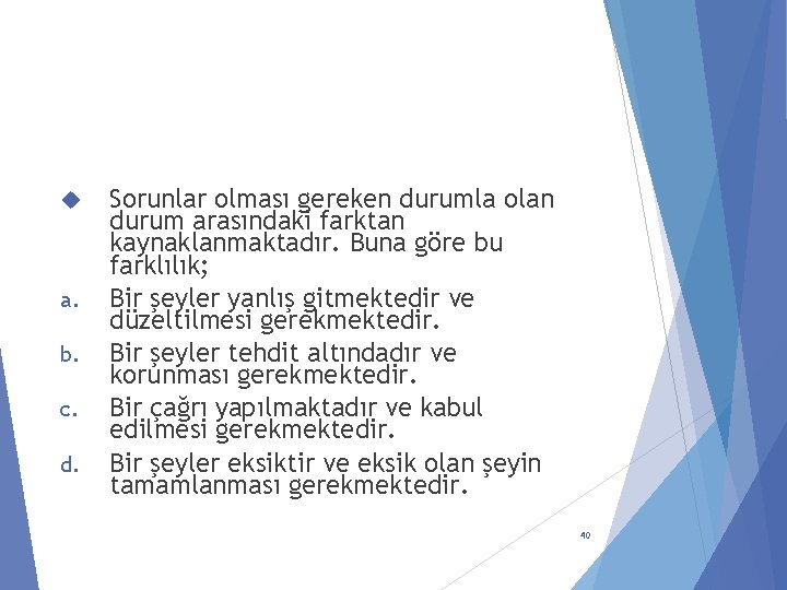  a. b. c. d. Sorunlar olması gereken durumla olan durum arasındaki farktan kaynaklanmaktadır.