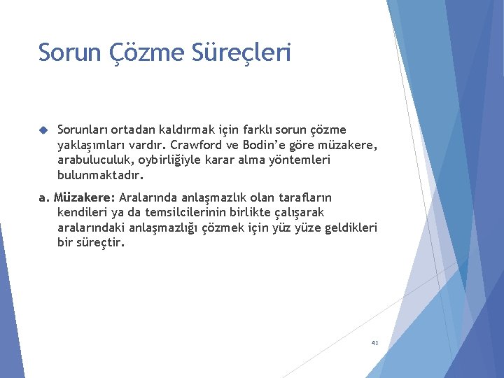 Sorun Çözme Süreçleri Sorunları ortadan kaldırmak için farklı sorun çözme yaklaşımları vardır. Crawford ve