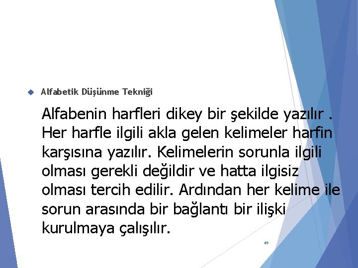  Alfabetik Düşünme Tekniği Alfabenin harfleri dikey bir şekilde yazılır. Her harfle ilgili akla