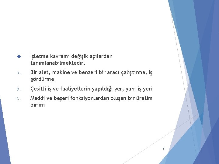  İşletme kavramı değişik açılardan tanımlanabilmektedir. a. Bir alet, makine ve benzeri bir aracı