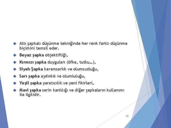  Altı şapkalı düşünme tekniğinde her renk farklı düşünme biçimini temsil eder. Beyaz şapka