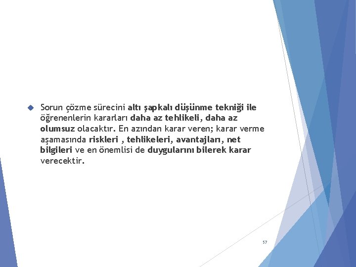  Sorun çözme sürecini altı şapkalı düşünme tekniği ile öğrenenlerin kararları daha az tehlikeli,