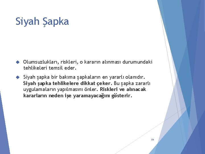 Siyah Şapka Olumsuzlukları, riskleri, o kararın alınması durumundaki tehlikeleri temsil eder. Siyah şapka bir