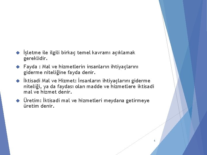  İşletme ilgili birkaç temel kavramı açıklamak gereklidir. Fayda : Mal ve hizmetlerin insanların