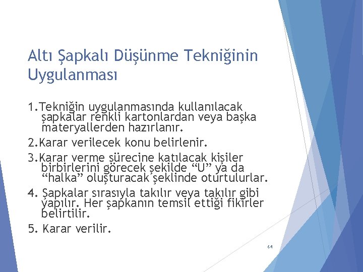 Altı Şapkalı Düşünme Tekniğinin Uygulanması 1. Tekniğin uygulanmasında kullanılacak şapkalar renkli kartonlardan veya başka