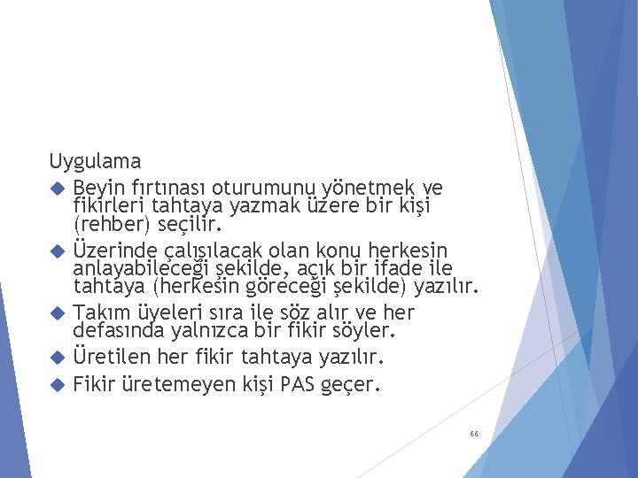 Uygulama Beyin fırtınası oturumunu yönetmek ve fikirleri tahtaya yazmak üzere bir kişi (rehber) seçilir.