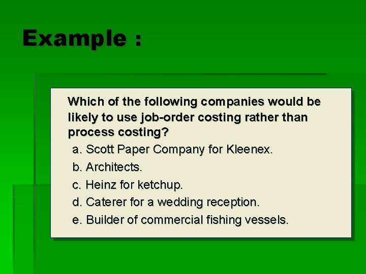 Example : Which of the following companies would be likely to use job-order costing
