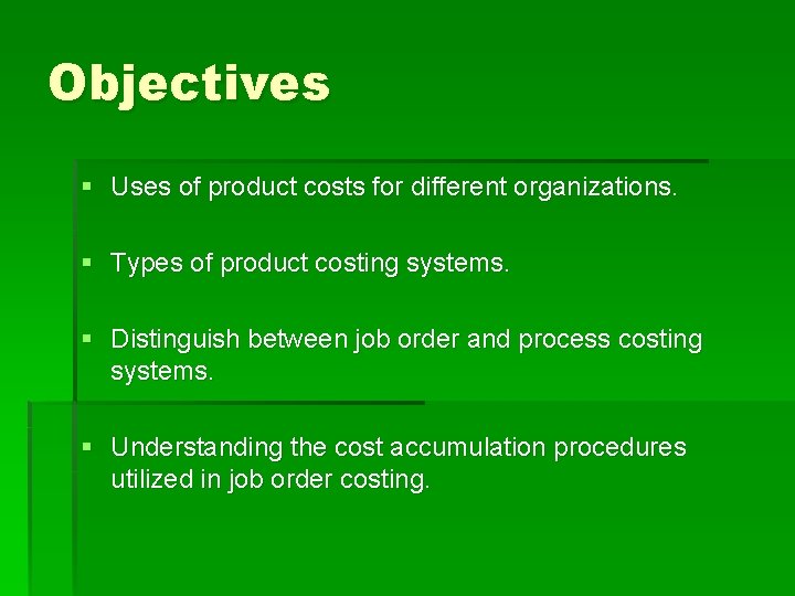 Objectives § Uses of product costs for different organizations. § Types of product costing