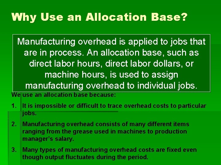 Why Use an Allocation Base? Manufacturing overhead is applied to jobs that are in