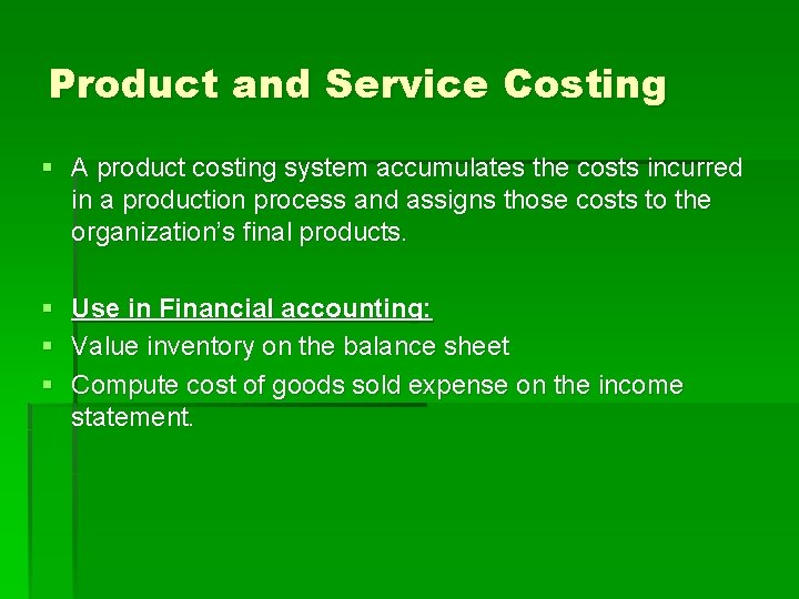 Product and Service Costing § A product costing system accumulates the costs incurred in