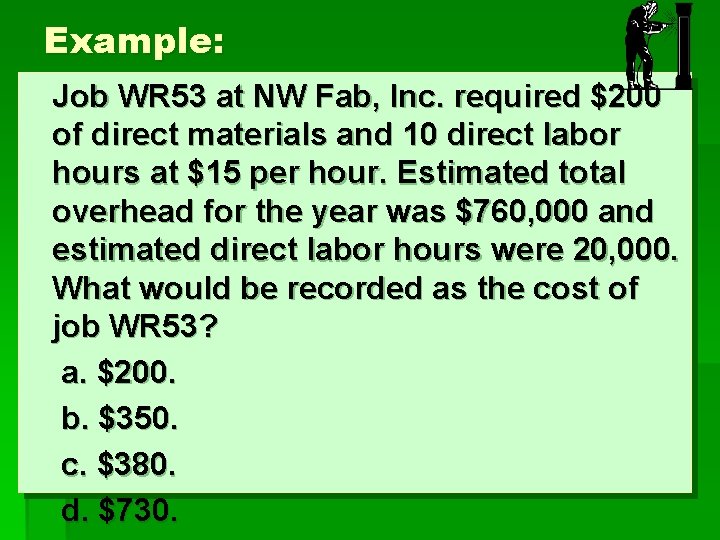 Example: Job WR 53 at NW Fab, Inc. required $200 of direct materials and