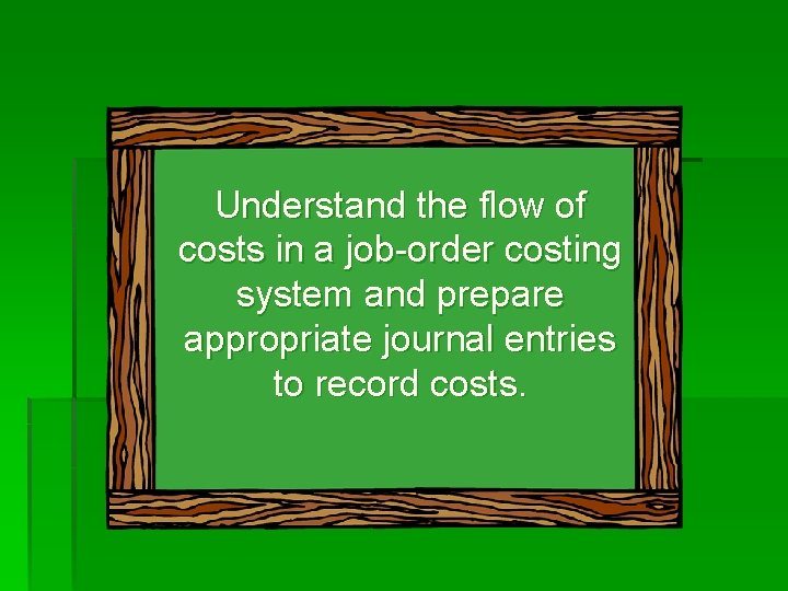 Understand the flow of costs in a job-order costing system and prepare appropriate journal