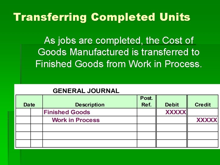 Transferring Completed Units As jobs are completed, the Cost of Goods Manufactured is transferred