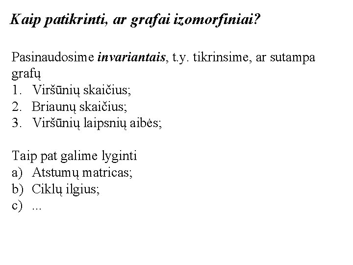 Kaip patikrinti, ar grafai izomorfiniai? Pasinaudosime invariantais, t. y. tikrinsime, ar sutampa grafų 1.