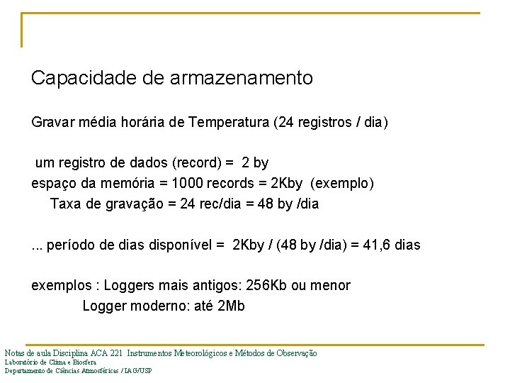 Capacidade de armazenamento Gravar média horária de Temperatura (24 registros / dia) um registro