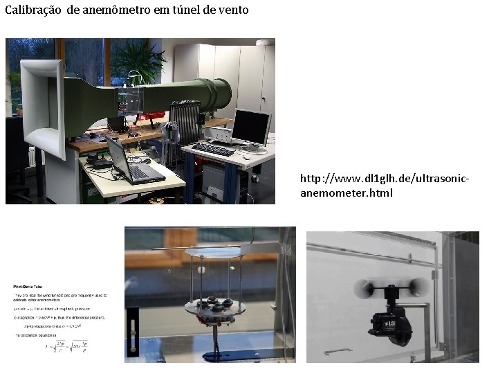 Calibração de anemômetro em túnel de vento http: //www. dl 1 glh. de/ultrasonicanemometer. html