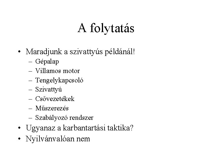 A folytatás • Maradjunk a szivattyús példánál! – – – – Gépalap Villamos motor