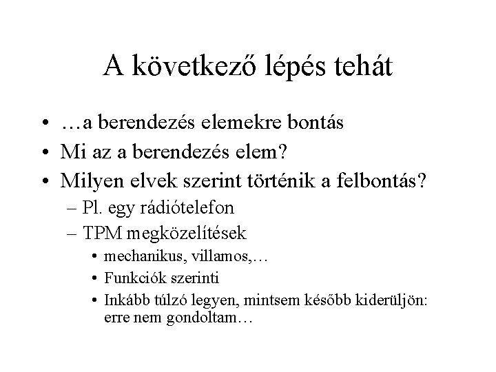 A következő lépés tehát • …a berendezés elemekre bontás • Mi az a berendezés