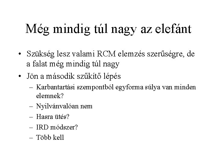 Még mindig túl nagy az elefánt • Szükség lesz valami RCM elemzés szerűségre, de