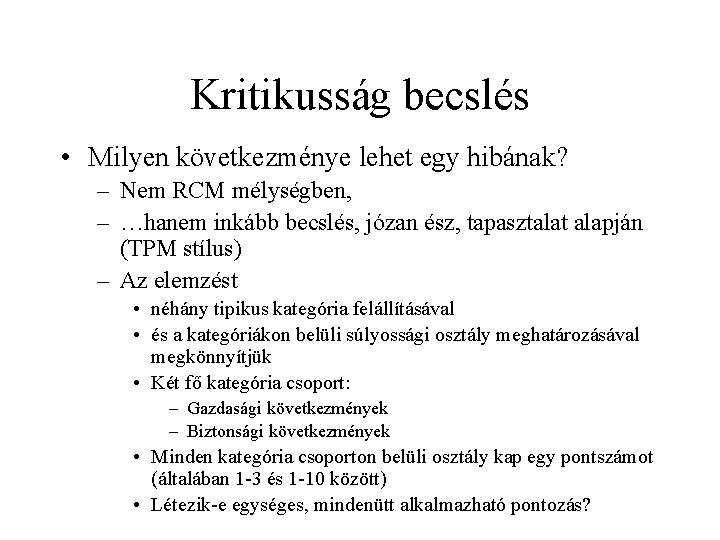 Kritikusság becslés • Milyen következménye lehet egy hibának? – Nem RCM mélységben, – …hanem