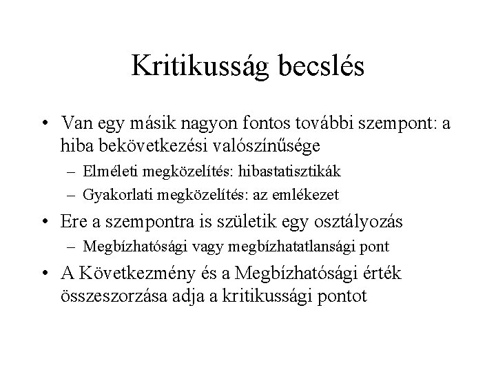 Kritikusság becslés • Van egy másik nagyon fontos további szempont: a hiba bekövetkezési valószínűsége