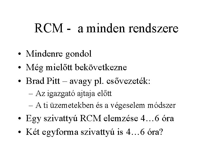 RCM - a minden rendszere • Mindenre gondol • Még mielőtt bekövetkezne • Brad