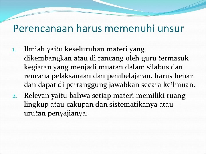 Perencanaan harus memenuhi unsur Ilmiah yaitu keseluruhan materi yang dikembangkan atau di rancang oleh