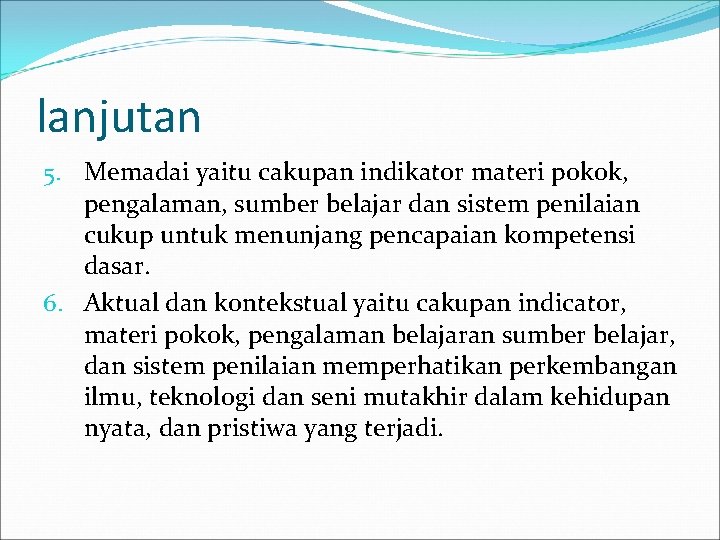 lanjutan 5. Memadai yaitu cakupan indikator materi pokok, pengalaman, sumber belajar dan sistem penilaian