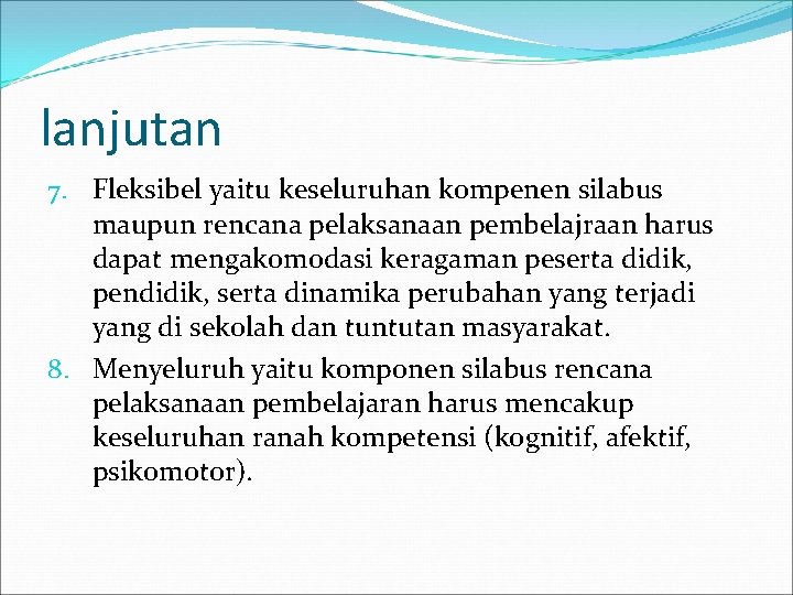 lanjutan 7. Fleksibel yaitu keseluruhan kompenen silabus maupun rencana pelaksanaan pembelajraan harus dapat mengakomodasi