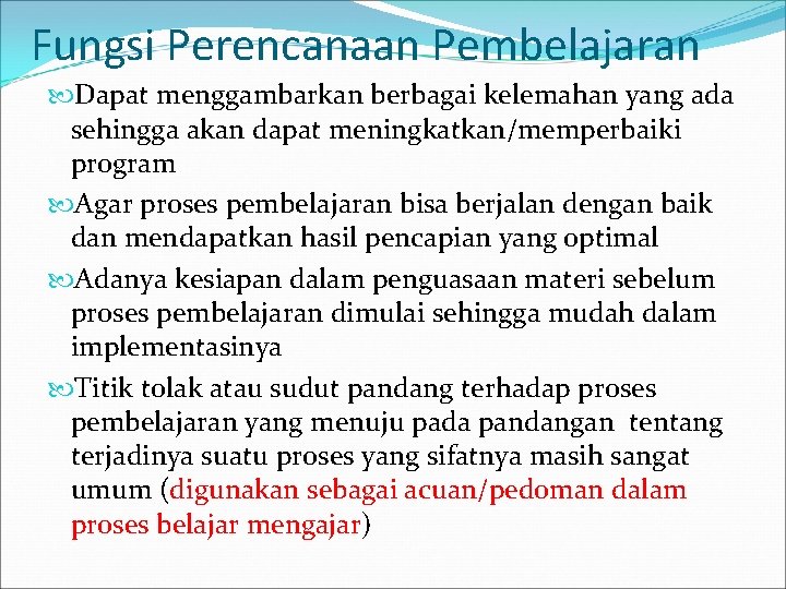 Fungsi Perencanaan Pembelajaran Dapat menggambarkan berbagai kelemahan yang ada sehingga akan dapat meningkatkan/memperbaiki program