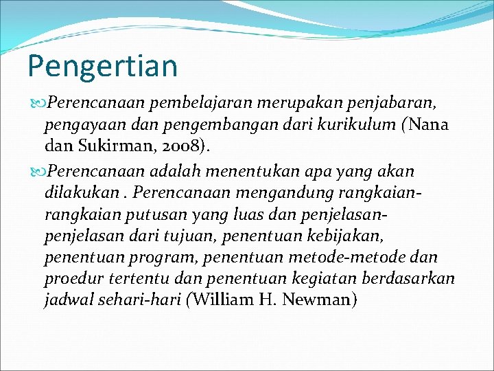 Pengertian Perencanaan pembelajaran merupakan penjabaran, pengayaan dan pengembangan dari kurikulum (Nana dan Sukirman, 2008).