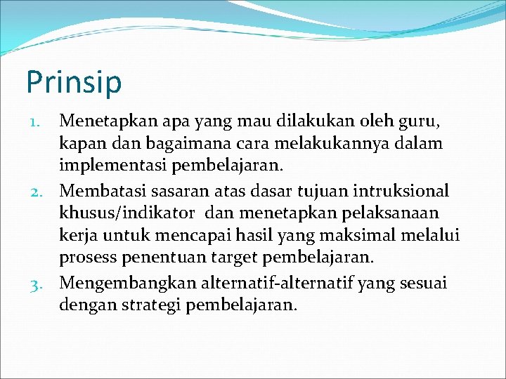 Prinsip Menetapkan apa yang mau dilakukan oleh guru, kapan dan bagaimana cara melakukannya dalam