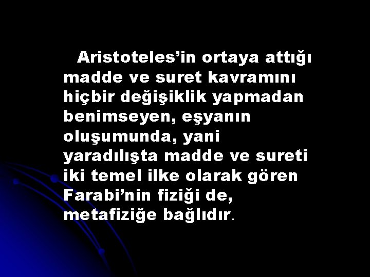 Aristoteles’in ortaya attığı madde ve suret kavramını hiçbir değişiklik yapmadan benimseyen, eşyanın oluşumunda, yani