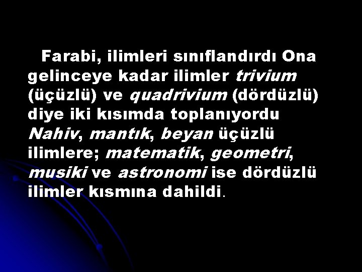 Farabi, ilimleri sınıflandırdı Ona gelinceye kadar ilimler trivium (üçüzlü) ve quadrivium (dördüzlü) diye iki