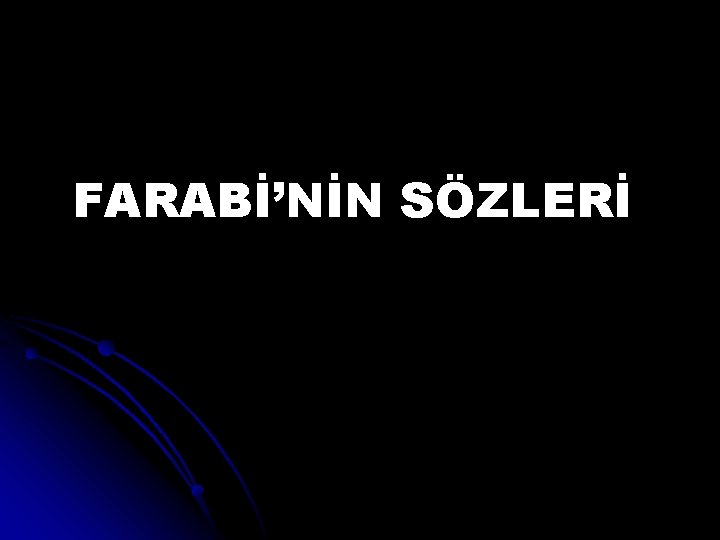 FARABİ’NİN SÖZLERİ 