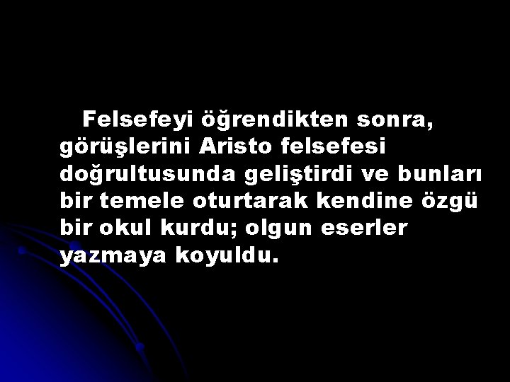 Felsefeyi öğrendikten sonra, görüşlerini Aristo felsefesi doğrultusunda geliştirdi ve bunları bir temele oturtarak kendine