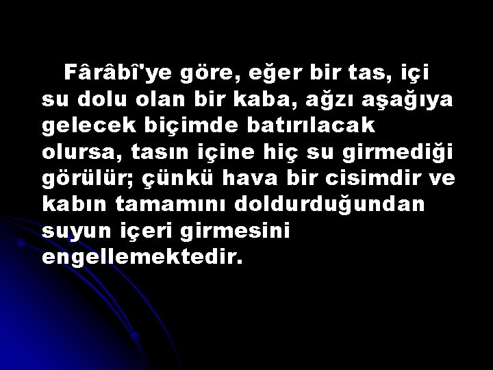 Fârâbî'ye göre, eğer bir tas, içi su dolu olan bir kaba, ağzı aşağıya gelecek