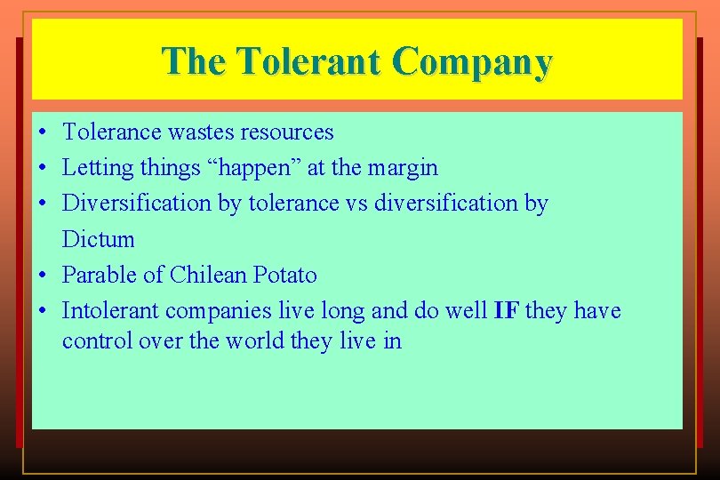 The Tolerant Company • Tolerance wastes resources • Letting things “happen” at the margin