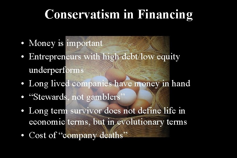 Conservatism in Financing • Money is important • Entrepreneurs with high debt/low equity underperforms