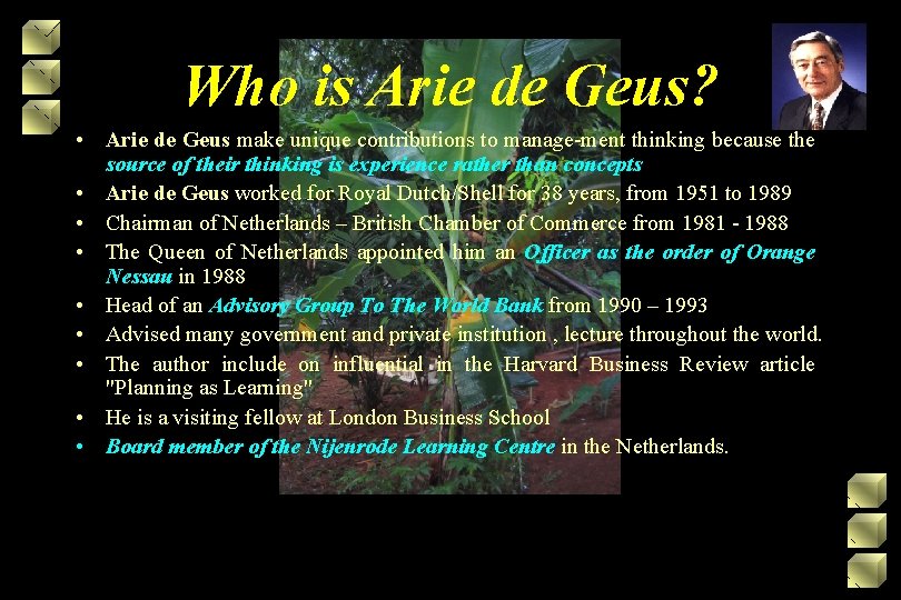 Who is Arie de Geus? • Arie de Geus make unique contributions to manage-ment