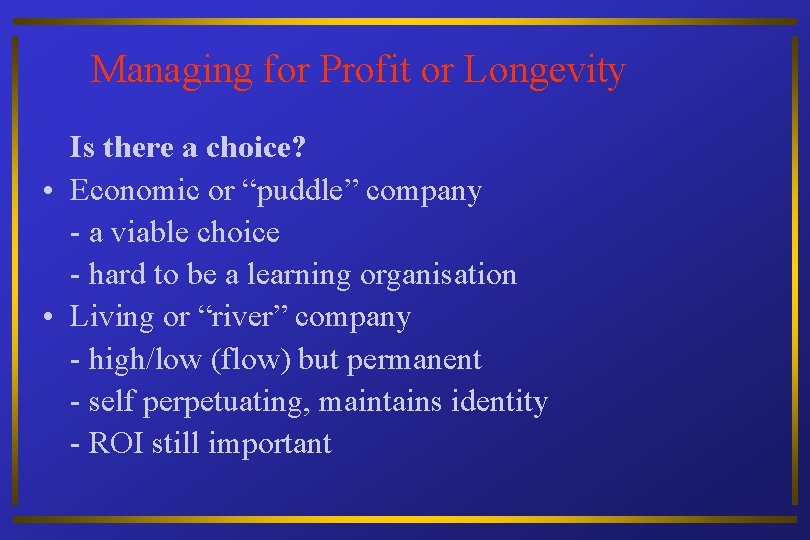 Managing for Profit or Longevity Is there a choice? • Economic or “puddle” company
