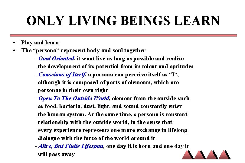 ONLY LIVING BEINGS LEARN • Play and learn • The “persona” represent body and